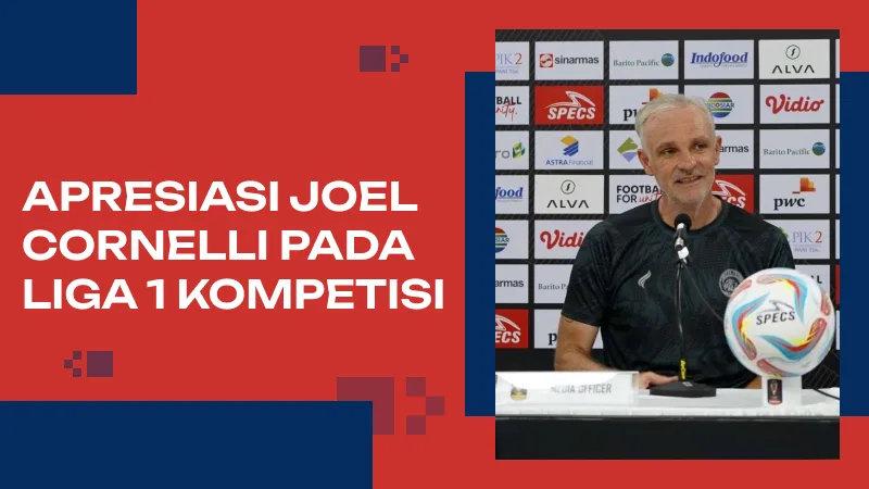 Apresiasi Joel Cornelli pada Liga 1 Kompetisi