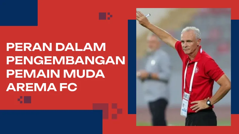 Peran Joel Cornelli dalam Pengembangan Pemain Muda Arema FC