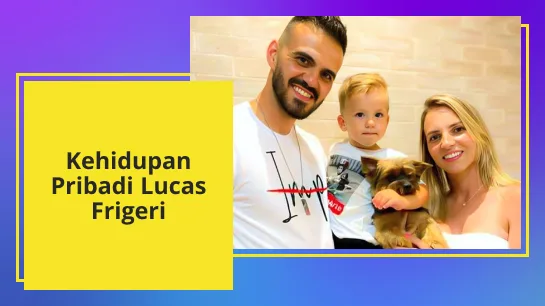 Kehidupan Pribadi Lucas Frigeri