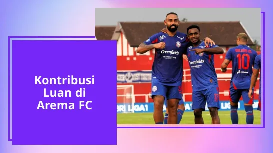 Kontribusi Luan di Arema FC